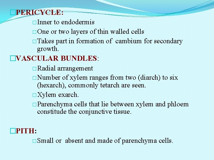 �PERICYCLE: �Inner to endodermis �One or two layers of thin walled cells �Takes part