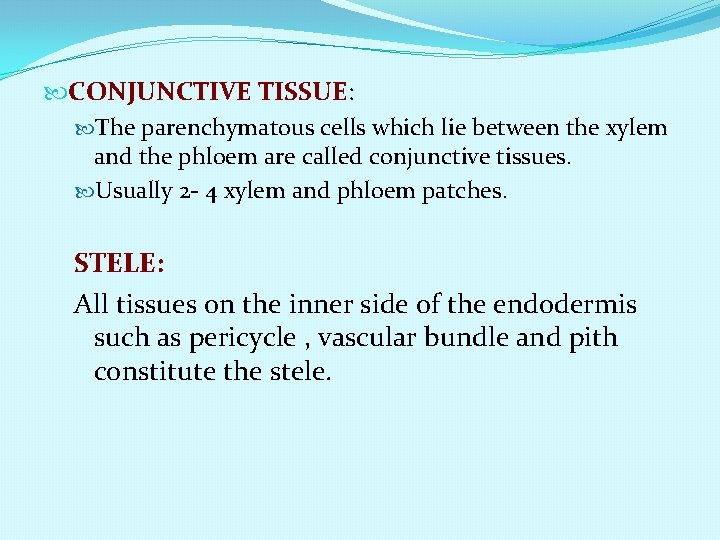  CONJUNCTIVE TISSUE: The parenchymatous cells which lie between the xylem and the phloem