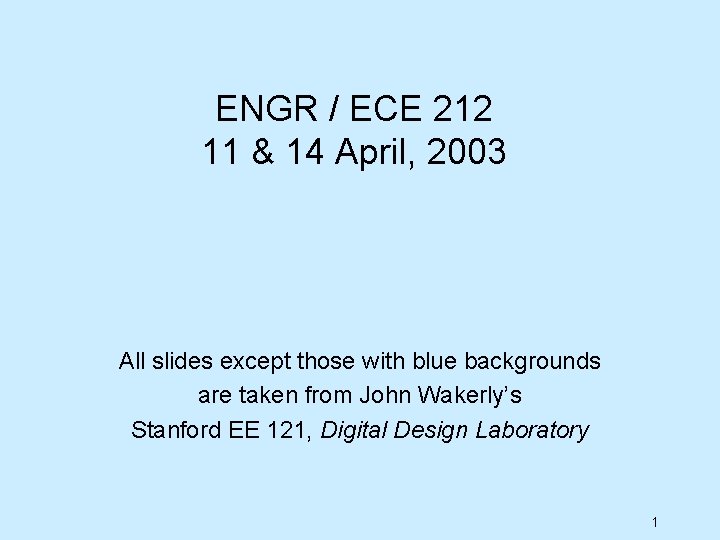 ENGR / ECE 212 11 & 14 April, 2003 All slides except those with