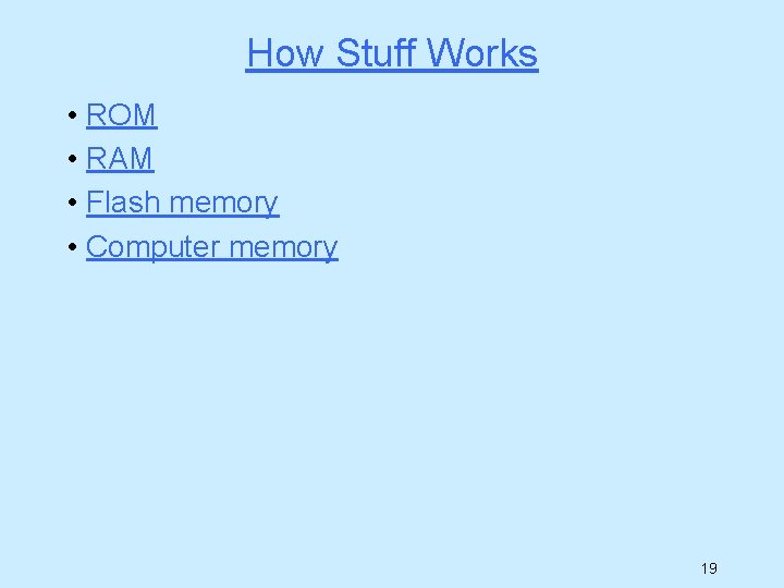 How Stuff Works • ROM • RAM • Flash memory • Computer memory 19