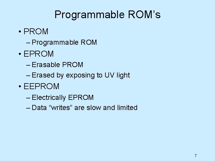 Programmable ROM’s • PROM – Programmable ROM • EPROM – Erasable PROM – Erased
