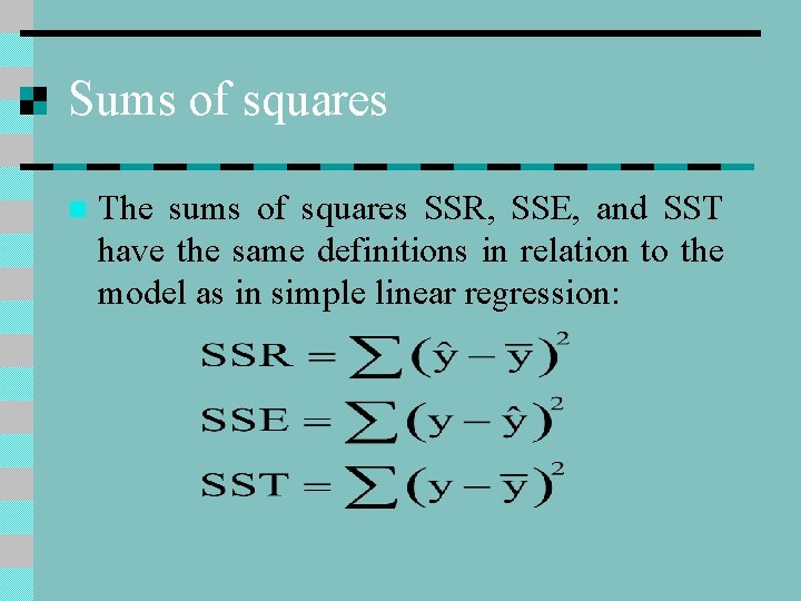 Sums of squares n The sums of squares SSR, SSE, and SST have the