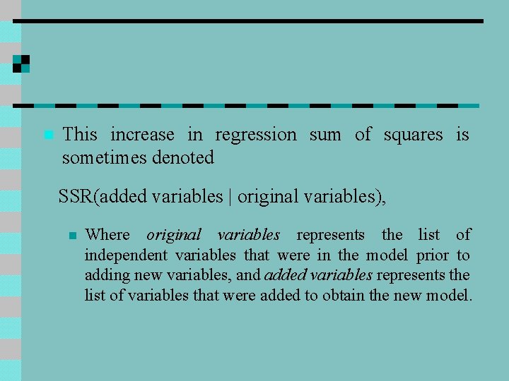 n This increase in regression sum of squares is sometimes denoted SSR(added variables |
