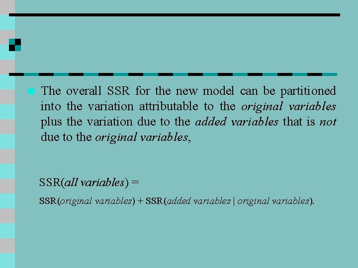 n The overall SSR for the new model can be partitioned into the variation