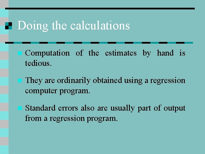 Doing the calculations n Computation of the estimates by hand is tedious. n They