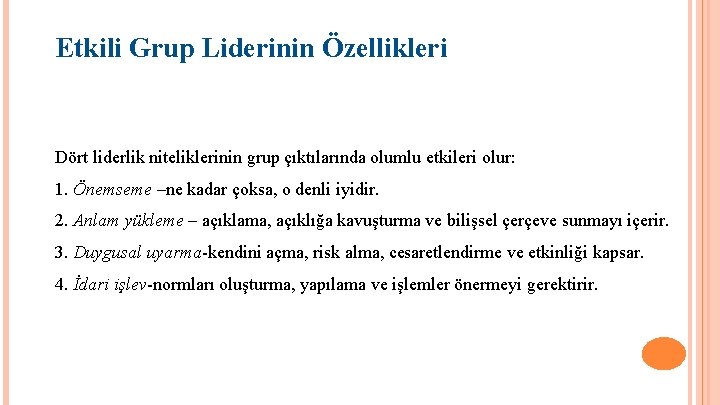 Etkili Grup Liderinin Özellikleri Dört liderlik niteliklerinin grup çıktılarında olumlu etkileri olur: 1. Önemseme