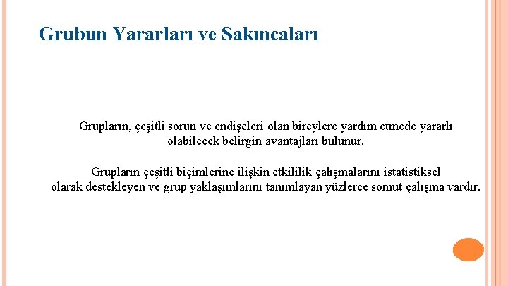 Grubun Yararları ve Sakıncaları Grupların, çeşitli sorun ve endişeleri olan bireylere yardım etmede yararlı