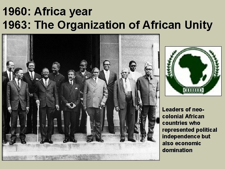 1960: Africa year 1963: The Organization of African Unity Leaders of neocolonial African countries