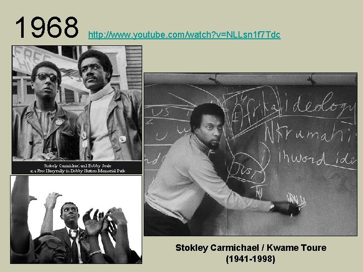 1968 http: //www. youtube. com/watch? v=NLLsn 1 f 7 Tdc Stokley Carmichael / Kwame