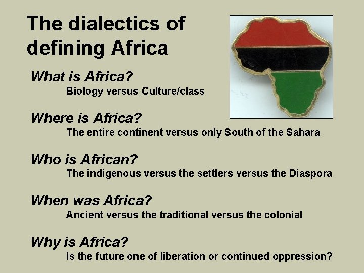 The dialectics of defining Africa What is Africa? Biology versus Culture/class Where is Africa?