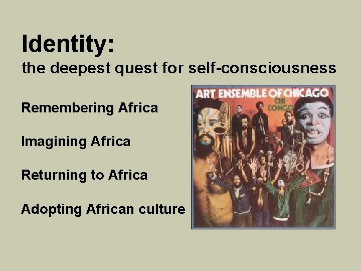Identity: the deepest quest for self-consciousness Remembering Africa Imagining Africa Returning to Africa Adopting