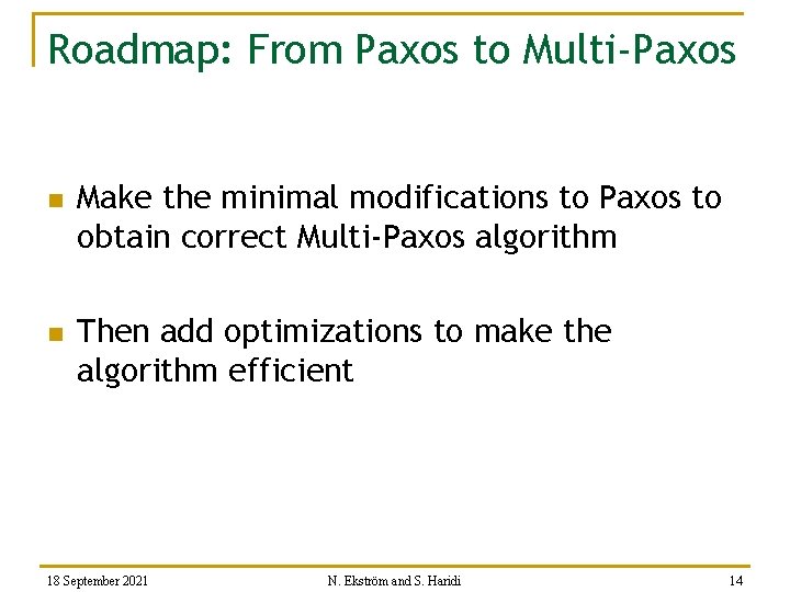 Roadmap: From Paxos to Multi-Paxos n n Make the minimal modifications to Paxos to