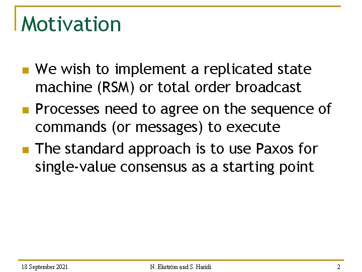 Motivation n We wish to implement a replicated state machine (RSM) or total order