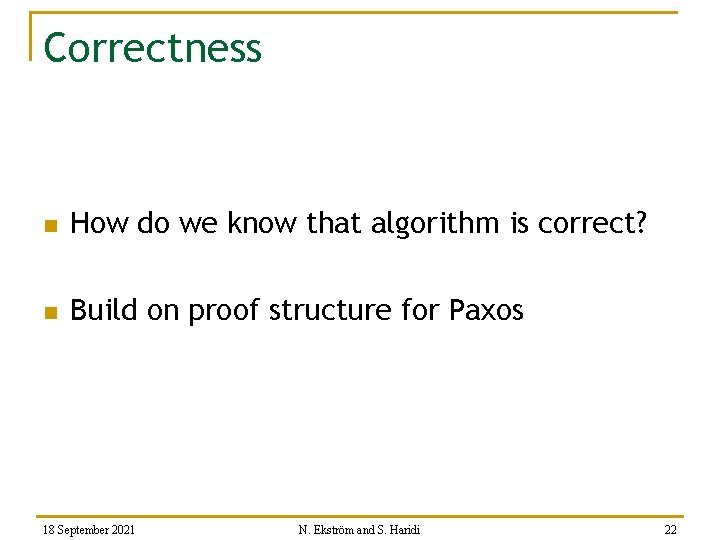 Correctness n How do we know that algorithm is correct? n Build on proof