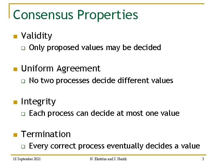 Consensus Properties n Validity q n Uniform Agreement q n No two processes decide