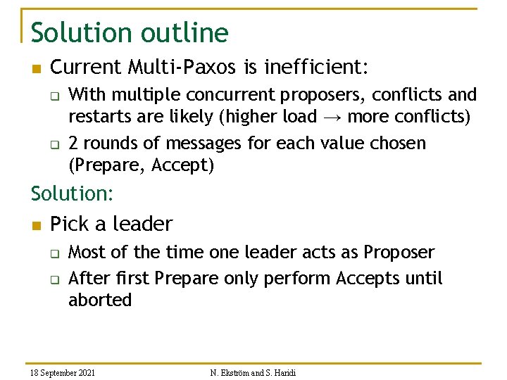 Solution outline n Current Multi-Paxos is inefficient: q q With multiple concurrent proposers, conflicts