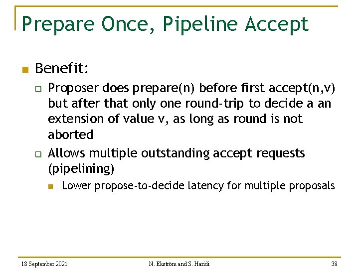 Prepare Once, Pipeline Accept n Benefit: q q Proposer does prepare(n) before first accept(n,