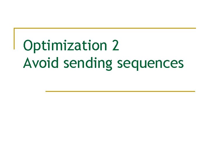 Optimization 2 Avoid sending sequences 