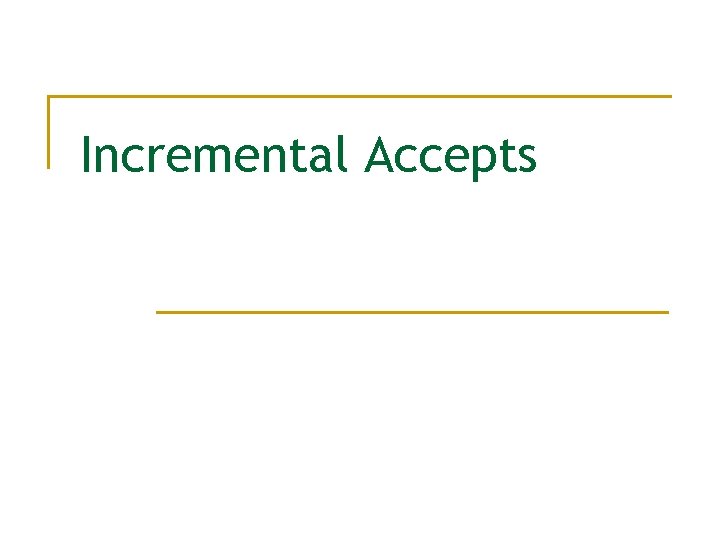 Incremental Accepts 