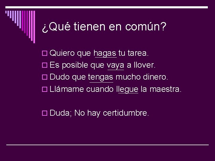 ¿Qué tienen en común? o Quiero que hagas tu tarea. o Es posible que