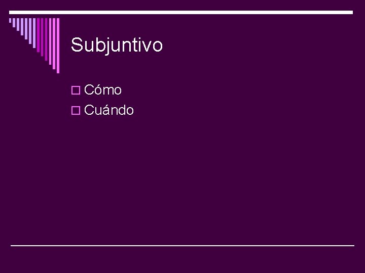 Subjuntivo o Cómo o Cuándo 