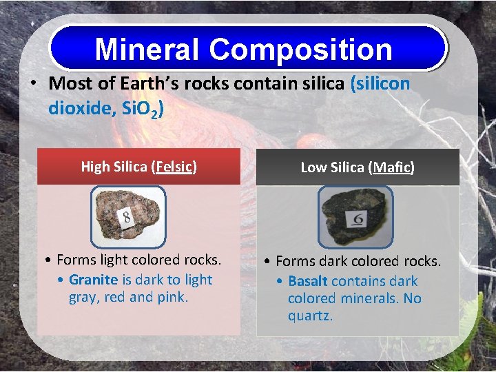 Mineral Composition • Most of Earth’s rocks contain silica (silicon dioxide, Si. O 2)