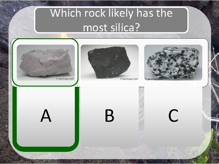 Which rock likely has the most silica? A B C 