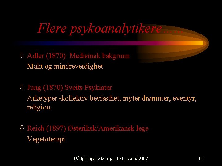 Flere psykoanalytikere…. . . ò Adler (1870) Medisinsk bakgrunn Makt og mindreverdighet ò Jung