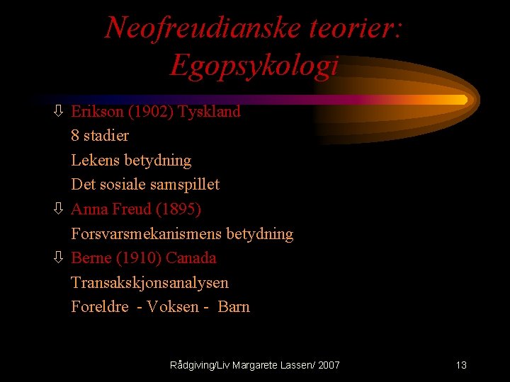 Neofreudianske teorier: Egopsykologi ò Erikson (1902) Tyskland 8 stadier Lekens betydning Det sosiale samspillet