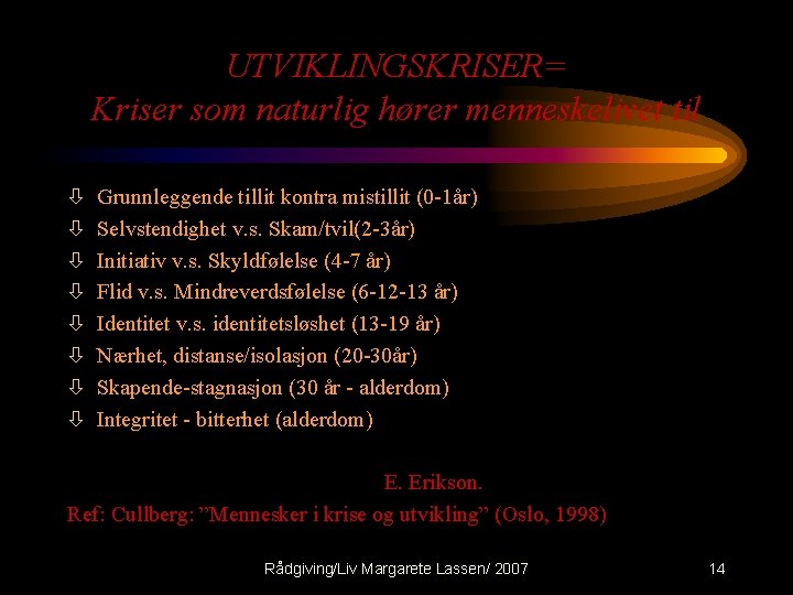 UTVIKLINGSKRISER= Kriser som naturlig hører menneskelivet til ò ò ò ò Grunnleggende tillit kontra