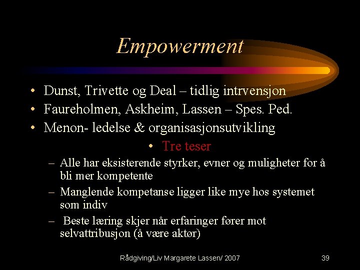 Empowerment • Dunst, Trivette og Deal – tidlig intrvensjon • Faureholmen, Askheim, Lassen –