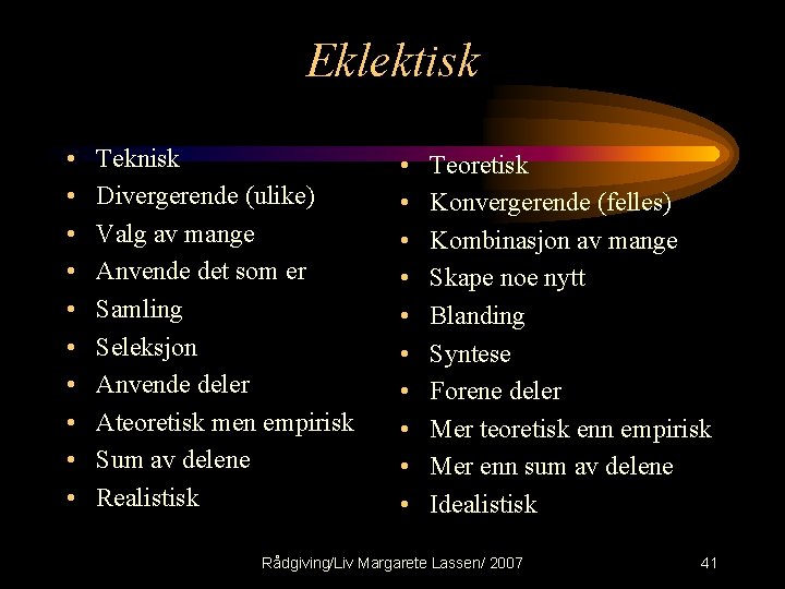 Eklektisk • • • Teknisk Divergerende (ulike) Valg av mange Anvende det som er