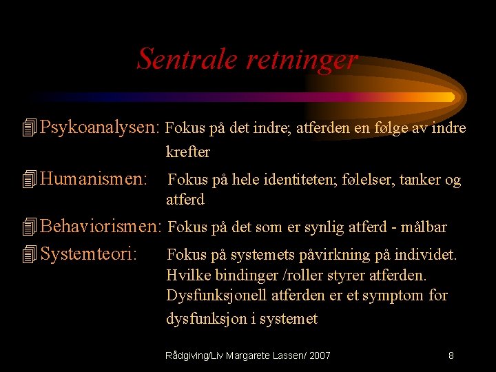 Sentrale retninger 4 Psykoanalysen: Fokus på det indre; atferden en følge av indre krefter