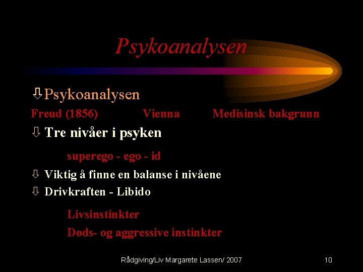 Psykoanalysen òPsykoanalysen Freud (1856) Vienna Medisinsk bakgrunn ò Tre nivåer i psyken superego -