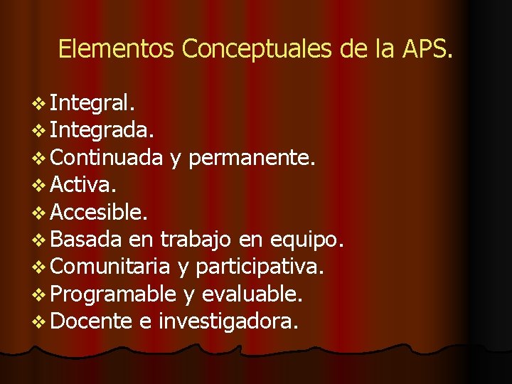 Elementos Conceptuales de la APS. v Integral. v Integrada. v Continuada y permanente. v