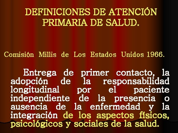 DEFINICIONES DE ATENCIÓN PRIMARIA DE SALUD. Comisión Millis de Los Estados Unidos 1966. Entrega