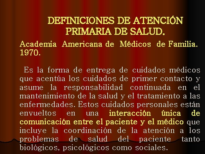 DEFINICIONES DE ATENCIÓN PRIMARIA DE SALUD. Academia Americana de Médicos de Familia. 1970. Es