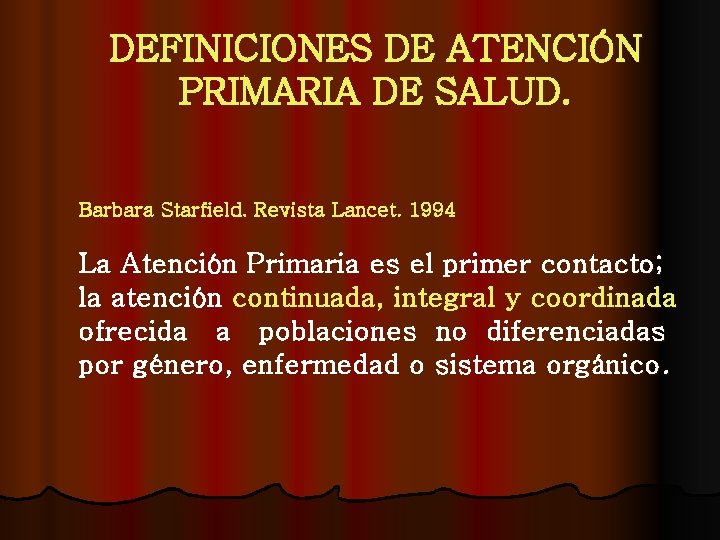 DEFINICIONES DE ATENCIÓN PRIMARIA DE SALUD. Barbara Starfield. Revista Lancet. 1994 La Atención Primaria