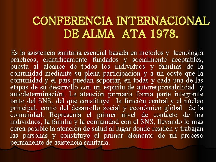 CONFERENCIA INTERNACIONAL DE ALMA ATA 1978. Es la asistencia sanitaria esencial basada en métodos