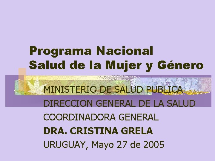 Programa Nacional Salud de la Mujer y Género MINISTERIO DE SALUD PUBLICA DIRECCION GENERAL