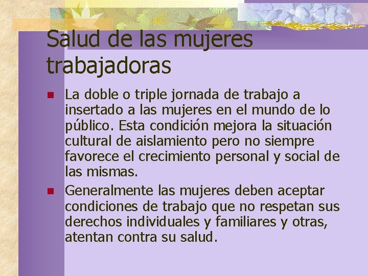 Salud de las mujeres trabajadoras n n La doble o triple jornada de trabajo