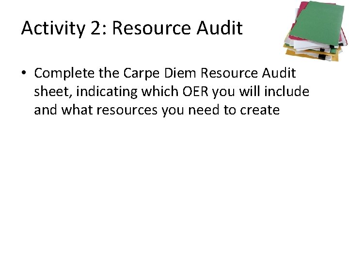 Activity 2: Resource Audit • Complete the Carpe Diem Resource Audit sheet, indicating which