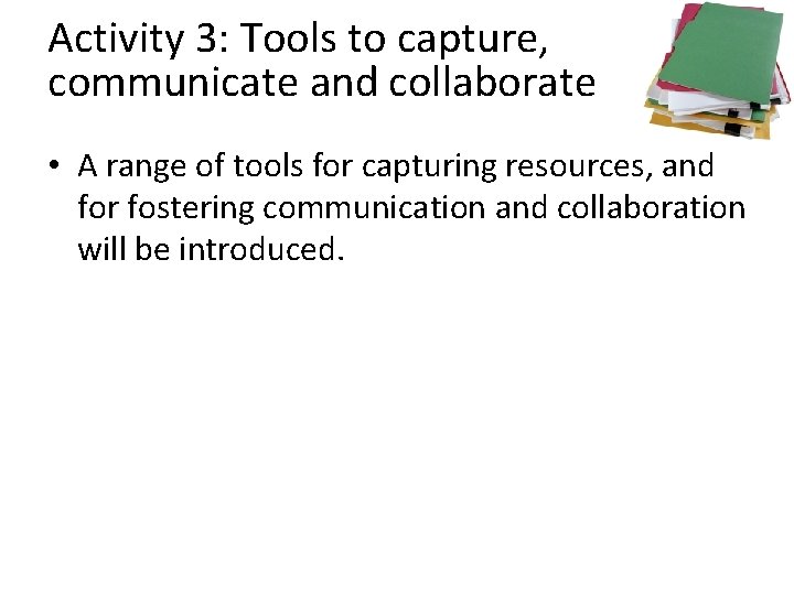 Activity 3: Tools to capture, communicate and collaborate • A range of tools for