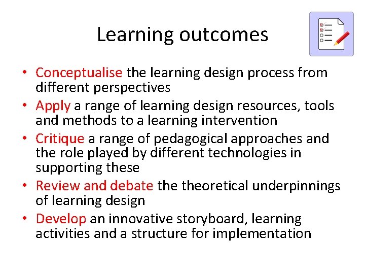 Learning outcomes • Conceptualise the learning design process from different perspectives • Apply a