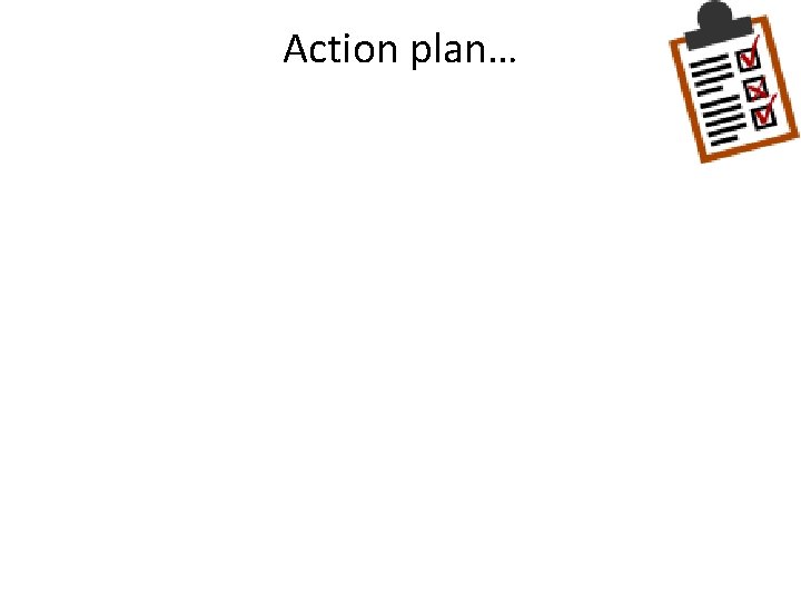 Action plan… 