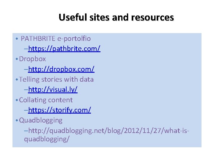 Useful sites and resources • PATHBRITE e-portolfio –https: //pathbrite. com/ • Dropbox –http: //dropbox.