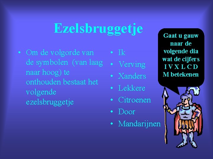 Ezelsbruggetje • Om de volgorde van de symbolen (van laag naar hoog) te onthouden