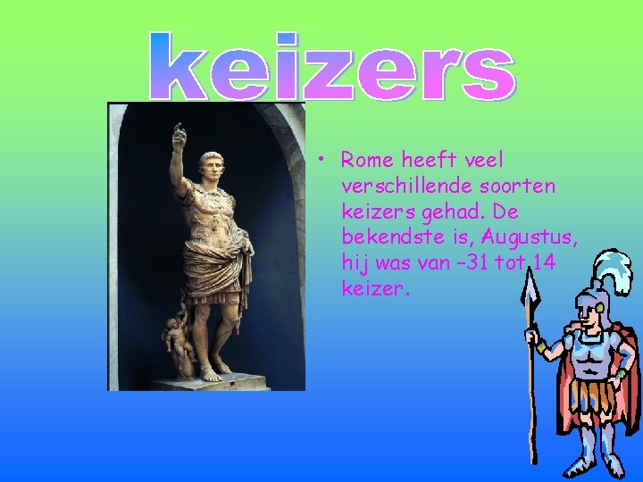  • Rome heeft veel verschillende soorten keizers gehad. De bekendste is, Augustus, hij