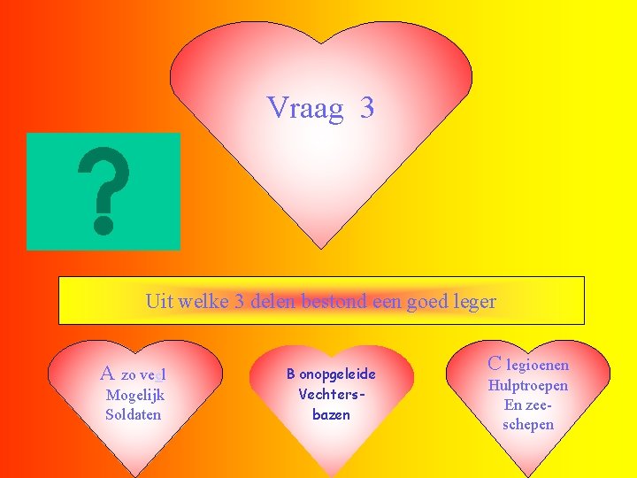 Vraag 3 Uit welke 3 delen bestond een goed leger A zo veel Mogelijk