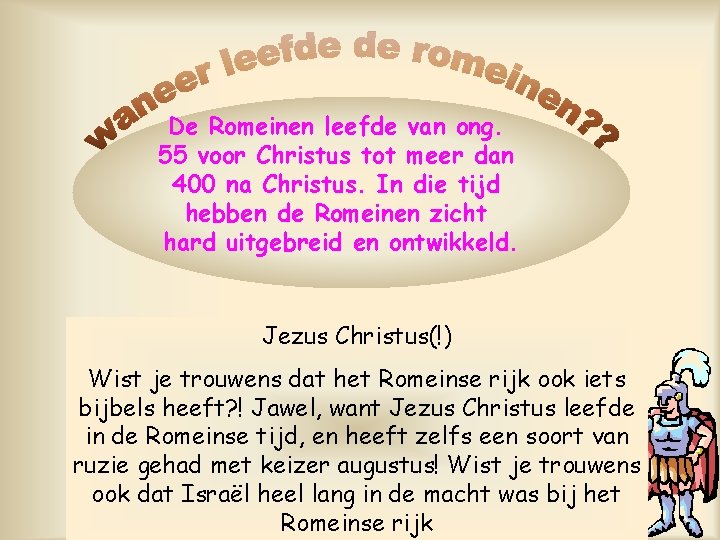 De Romeinen leefde van ong. 55 voor Christus tot meer dan 400 na Christus.